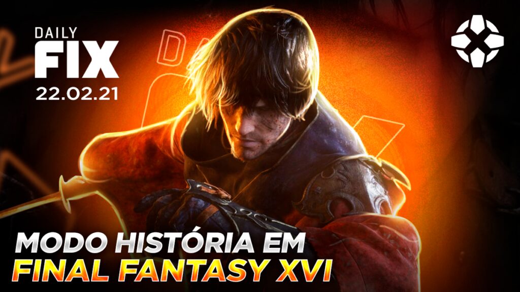 dailyfix 22 02 21 01 1 qjaf.1200 1024x576 - Daily Fix | Final Fantasy XVI terá modo focado na história