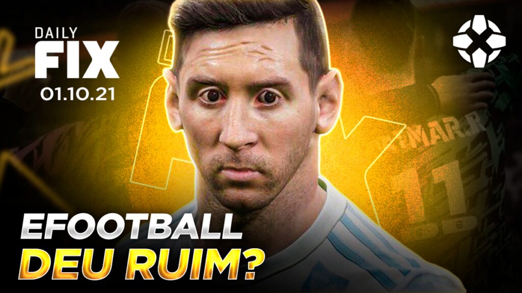 dailyfix 01 10 21 01 x2vp.1200 1024x576 - EFootball deu ruim? | Daily Fix