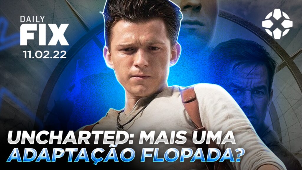 dailyfix 11 02 22 01 twem.1200 1024x576 - [Vídeo] Uncharted: Fora do Mapa é flop ou vale? | Daily Fix